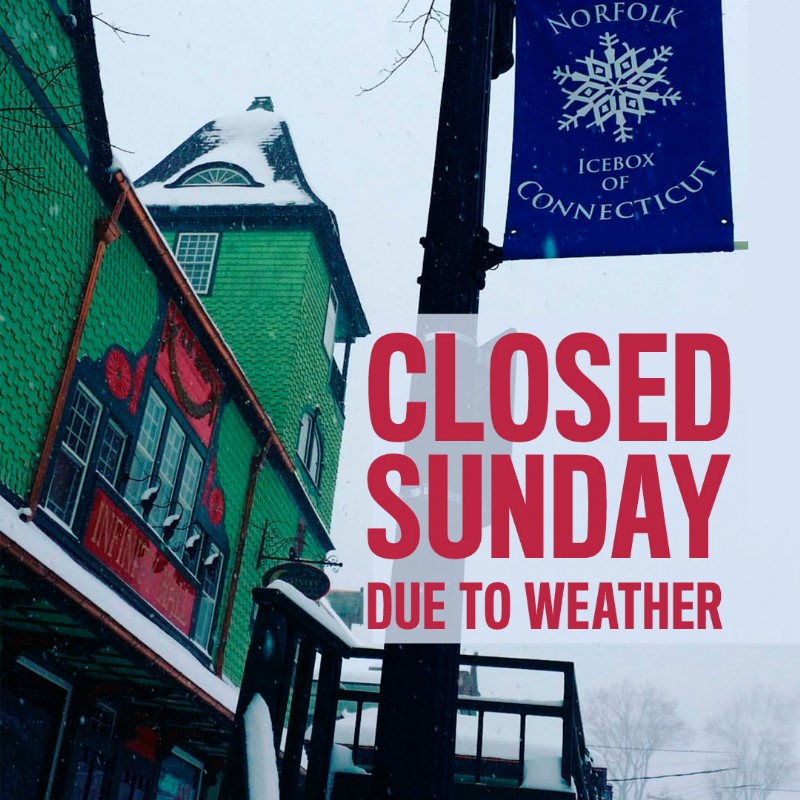 CLOSED SUNDAY DUE TO WEATHER
