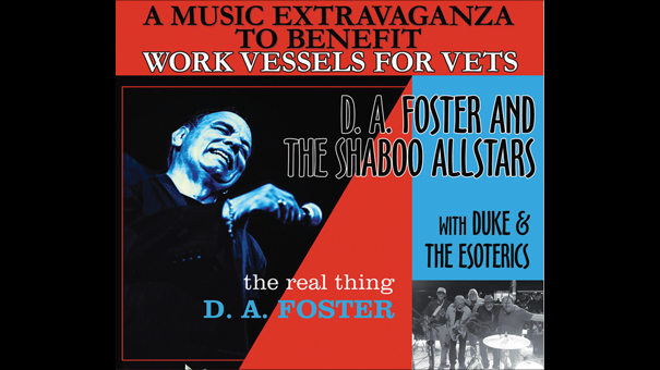 D. A. Foster & the Shaboo All-Stars & Friends A Musical Extravaganza to Benefit Work for Vessels for Vets 