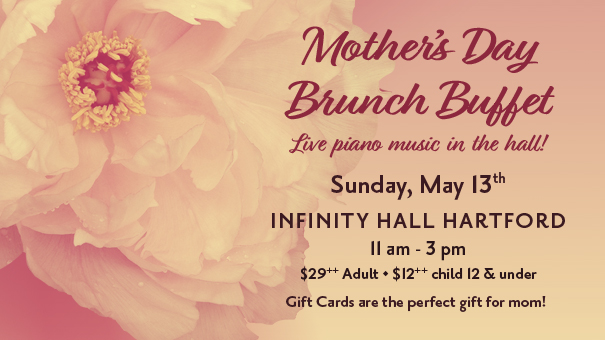 Mother's Day Brunch Buffet at Infinity Hall Hartford 