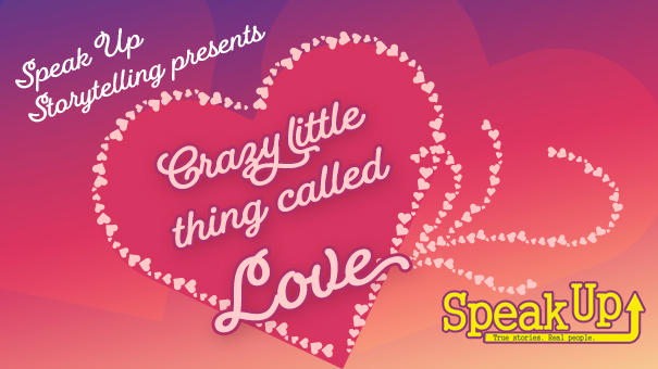 Speak Up Storytelling presents “Crazy Little Thing Called Love””