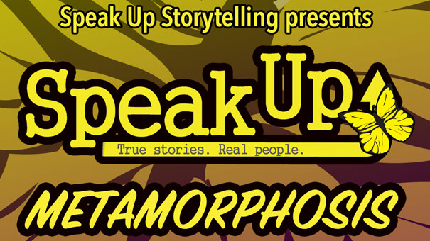 Speak Up Storytelling presents “Metamorphosis” 