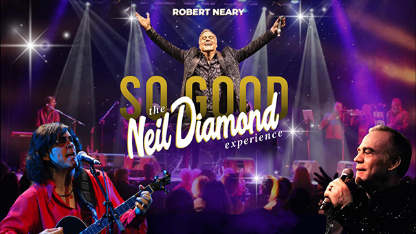 So Good! The Neil Diamond Experience starring Robert Neary 